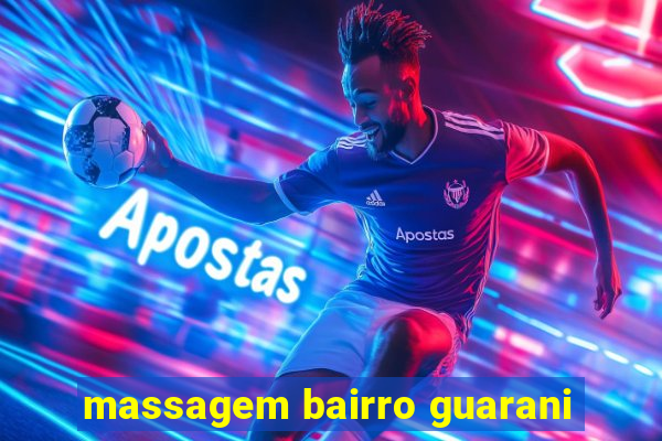 massagem bairro guarani